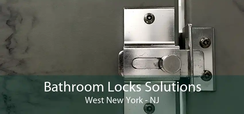 Bathroom Locks Solutions West New York - NJ