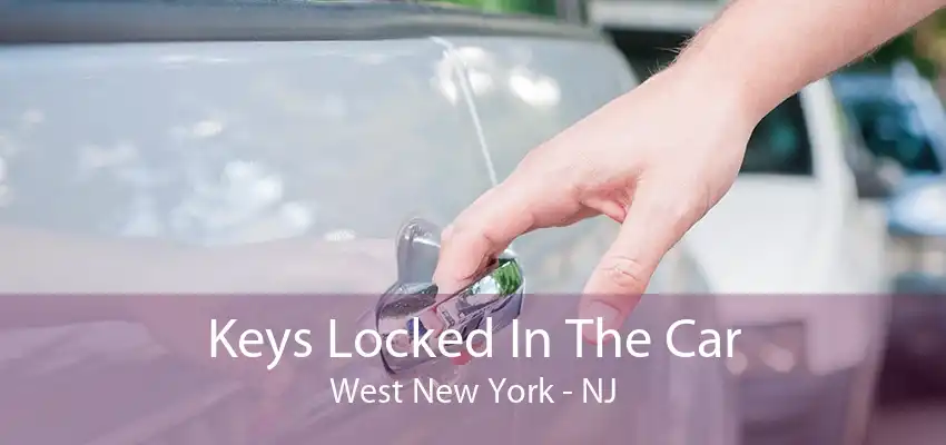 Keys Locked In The Car West New York - NJ