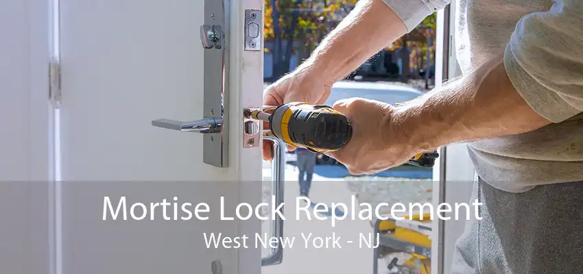 Mortise Lock Replacement West New York - NJ