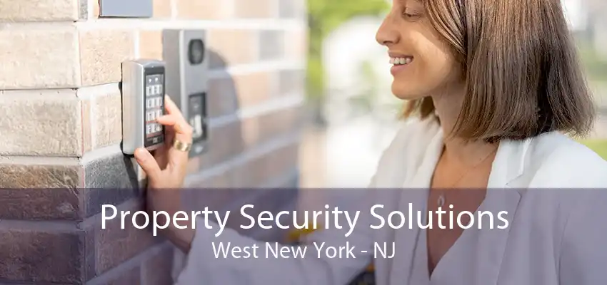 Property Security Solutions West New York - NJ